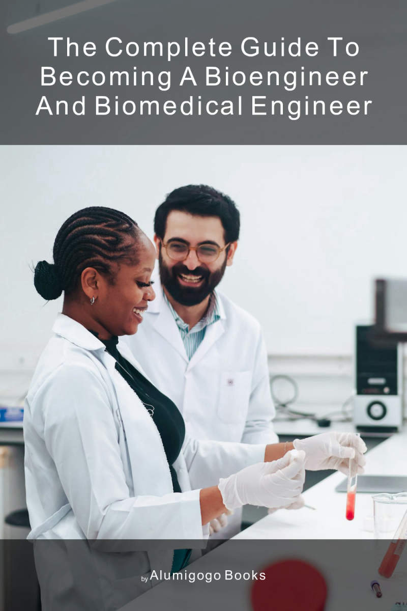 Cover of The Complete Guide to Becoming A Bioengineer and Biomedical Engineer