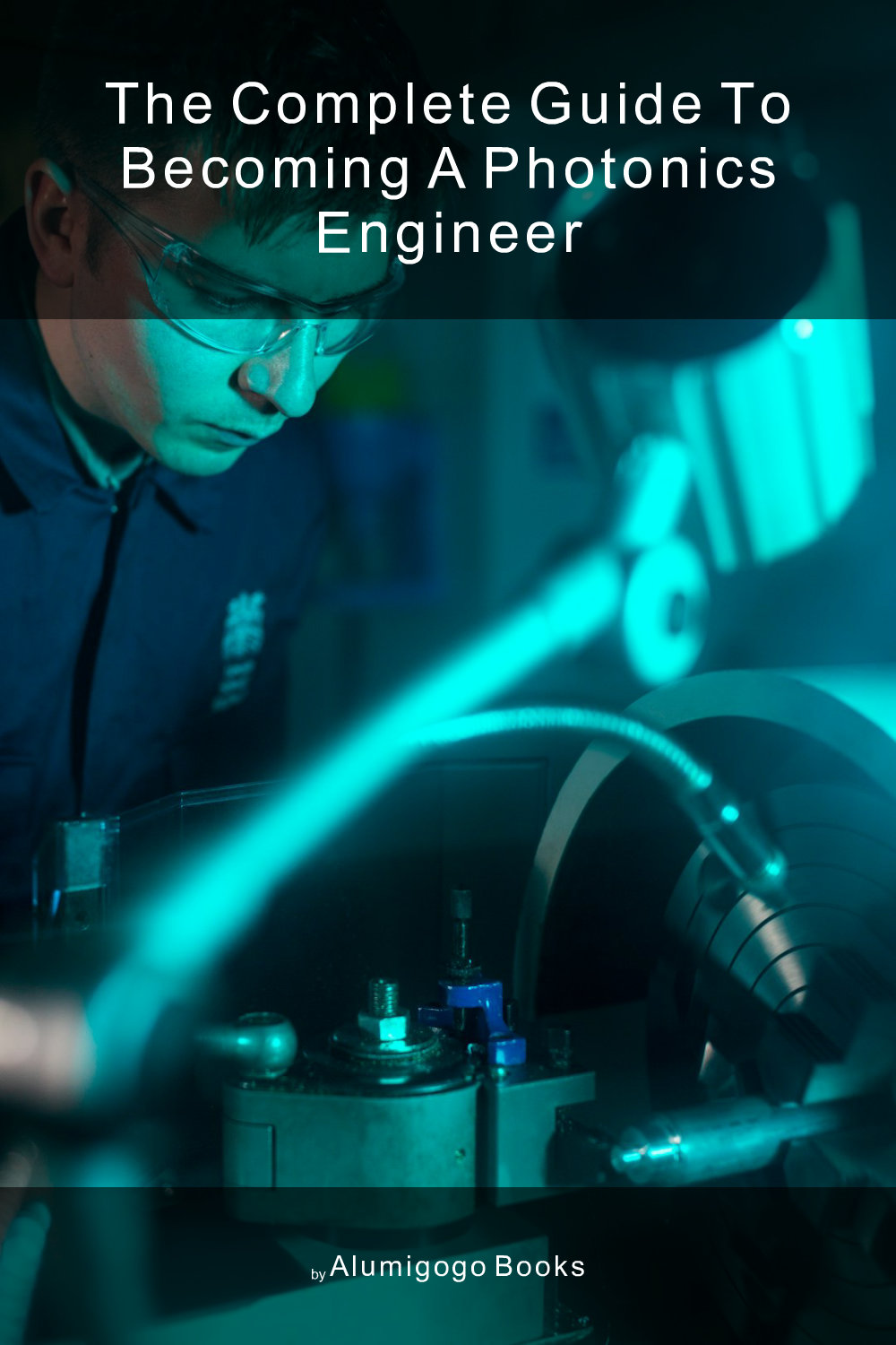 Cover of The Complete Guide to Becoming A Photonics Engineer