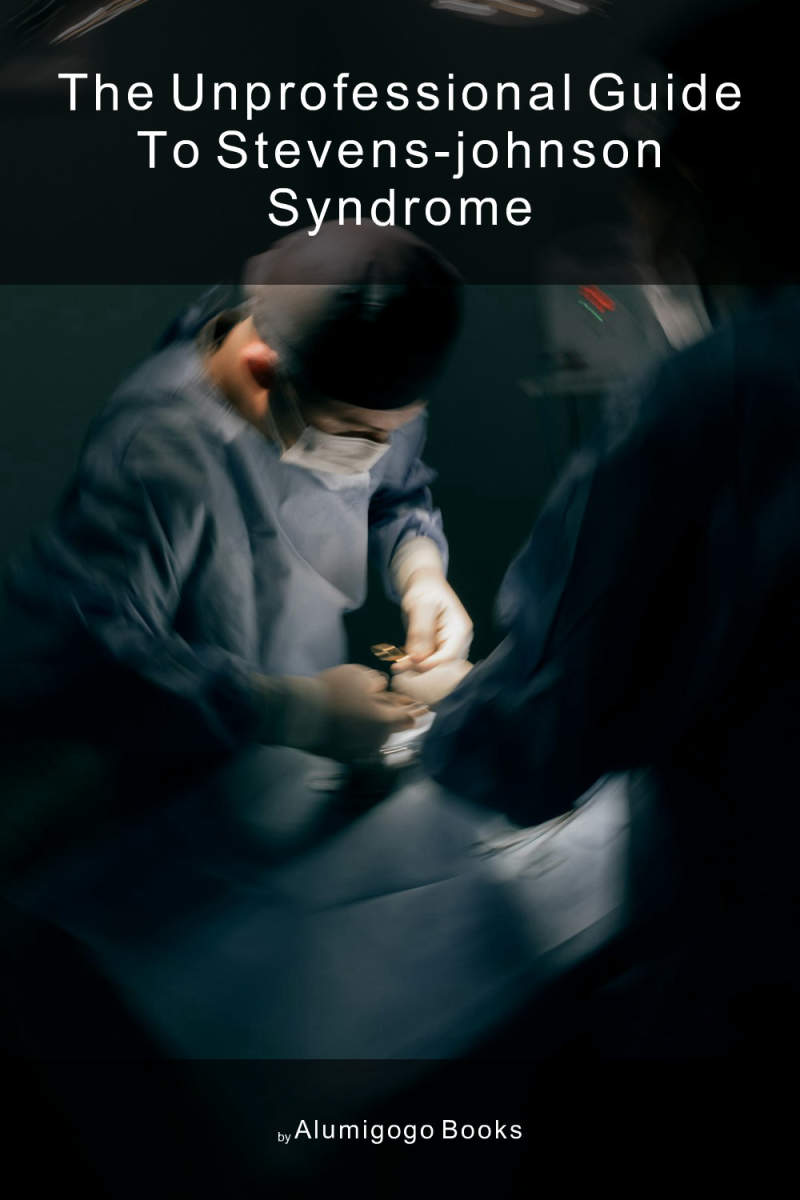 Cover of The Unprofessional Guide to Stevens-Johnson syndrome