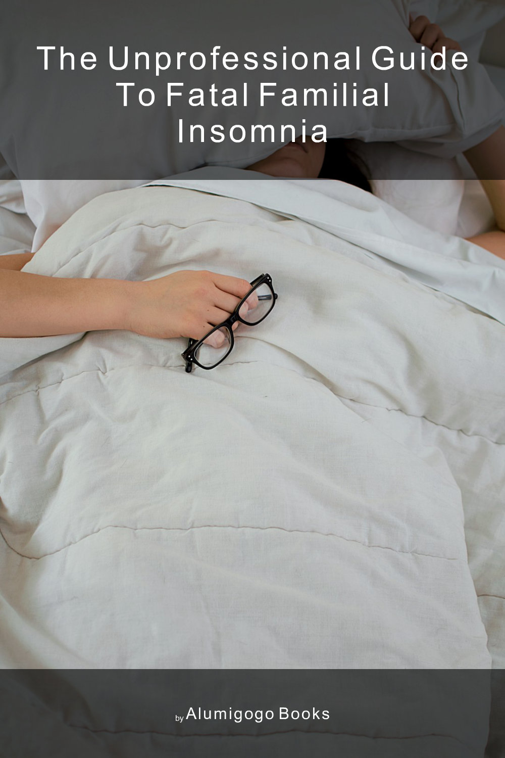 Cover of The Unprofessional Guide to fatal familial insomnia
