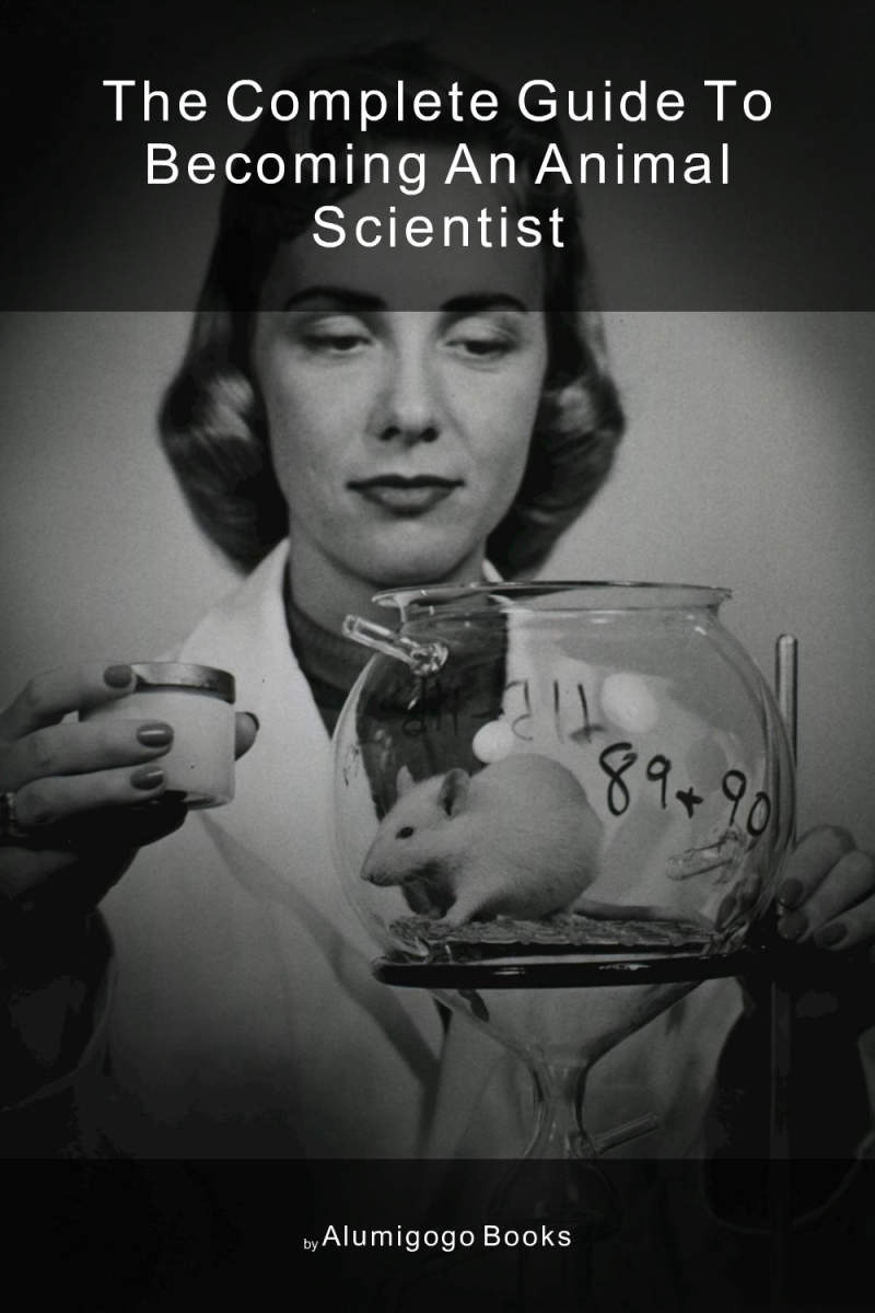 Cover of The Complete Guide to Becoming An Animal Scientist