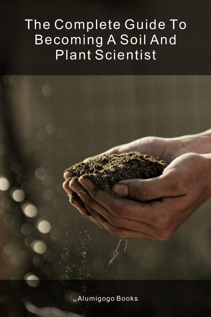 Cover of The Complete Guide to Becoming A Soil and Plant Scientist