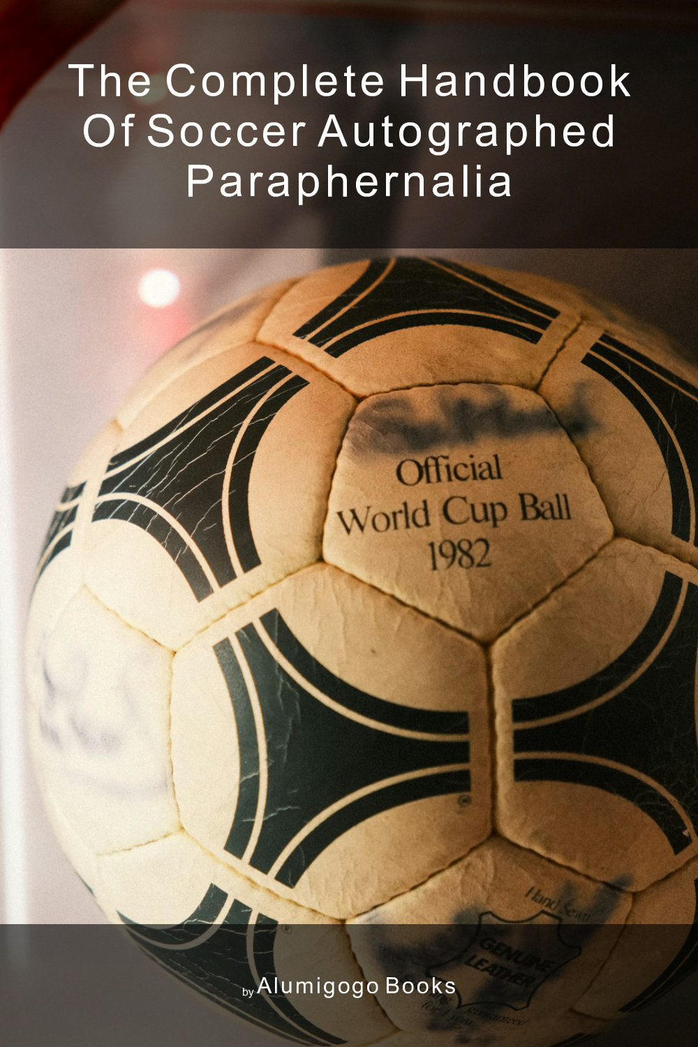 Cover of The Complete Handbook of Soccer Autographed Paraphernalia