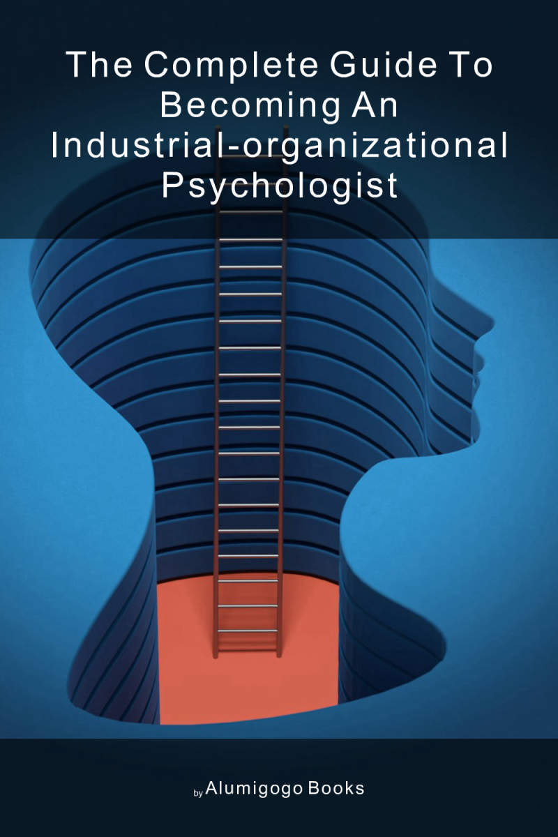 Cover of The Complete Guide to Becoming An Industrial-Organizational Psychologist