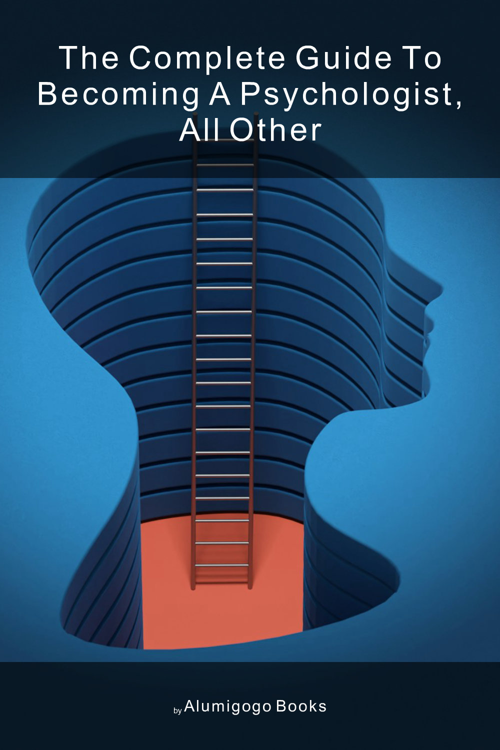 Cover of The Complete Guide to Becoming A Psychologist, All Other