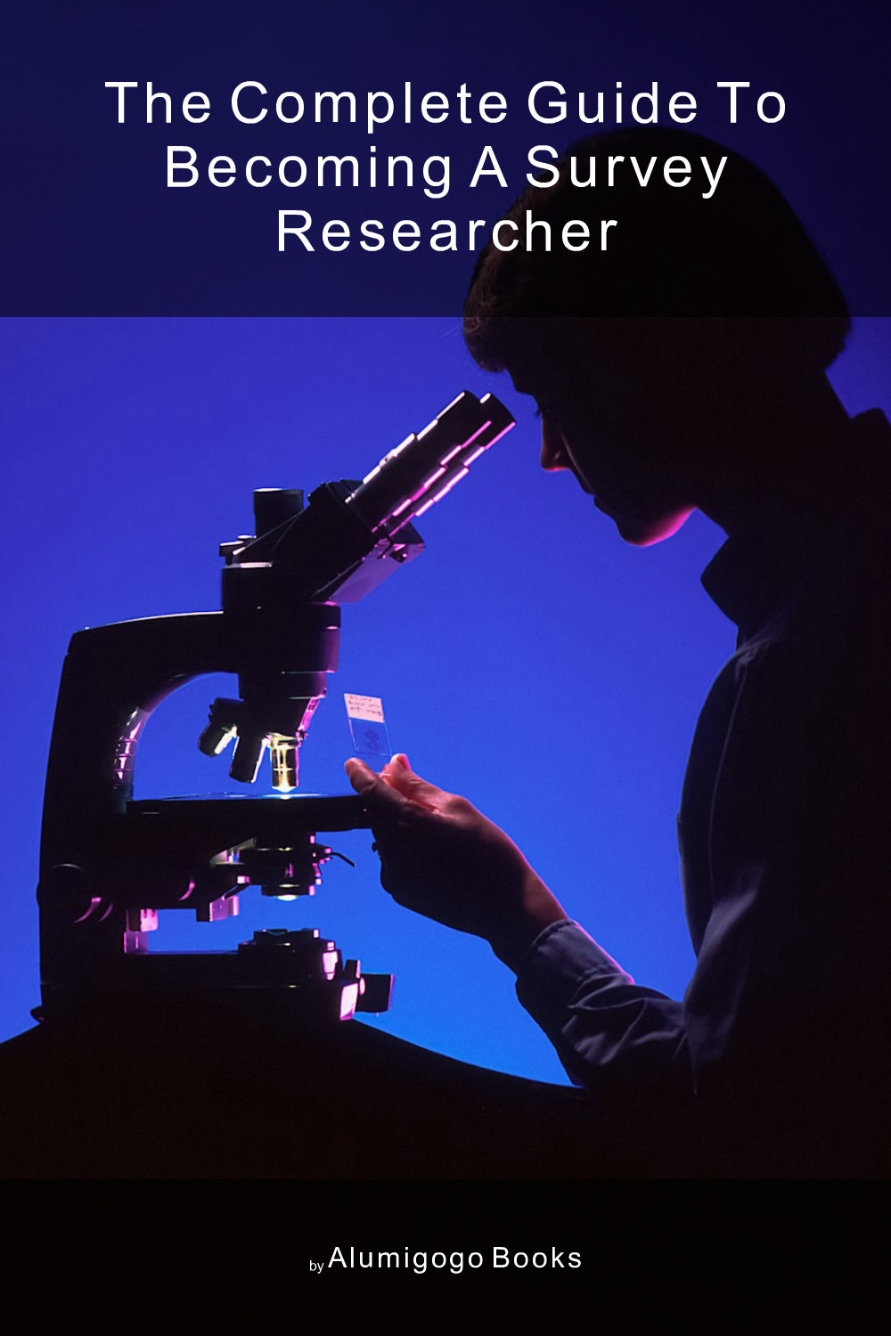 Cover of The Complete Guide to Becoming A Survey Researcher