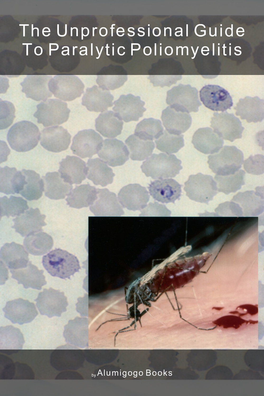 Cover of The Unprofessional Guide to paralytic poliomyelitis