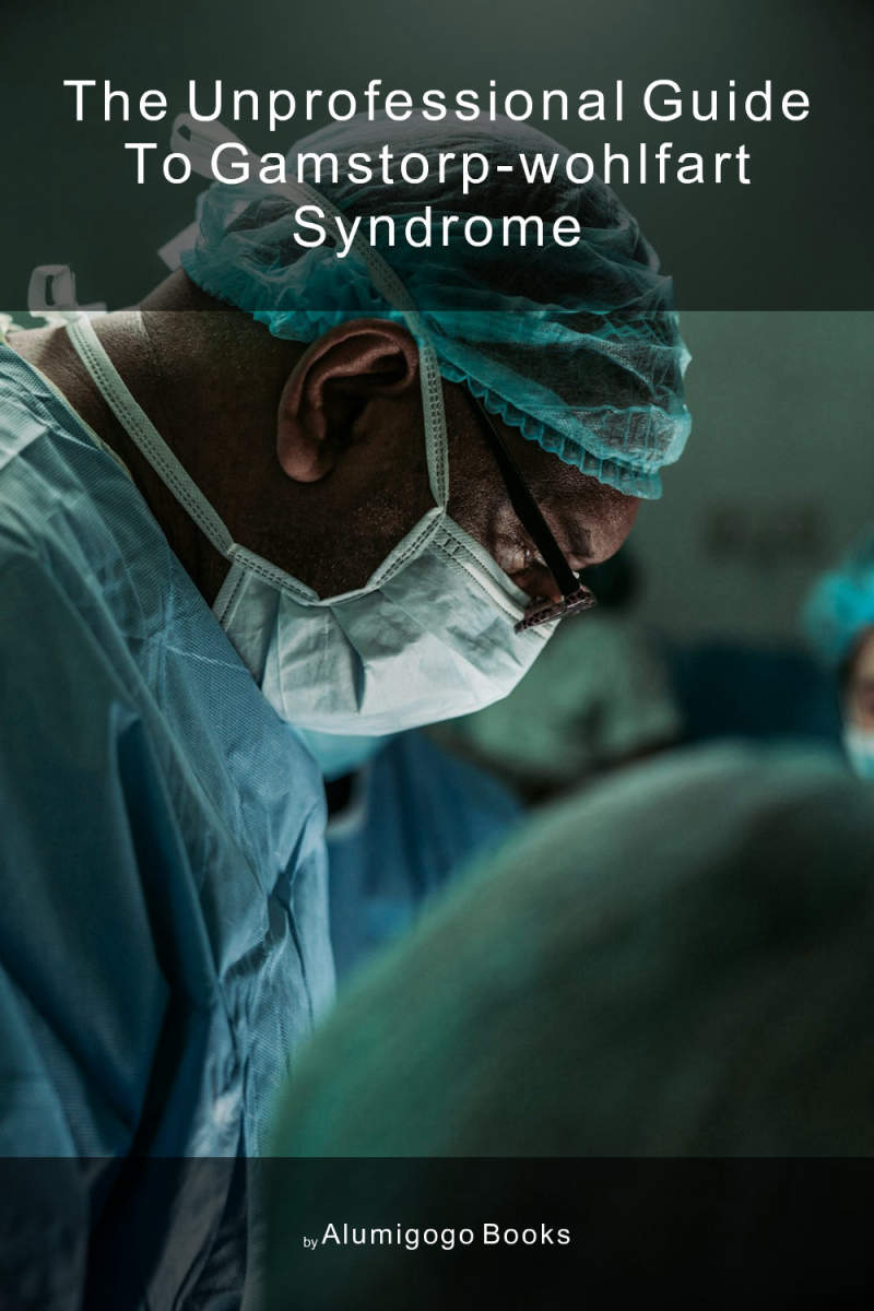Cover of The Unprofessional Guide to Gamstorp-Wohlfart syndrome