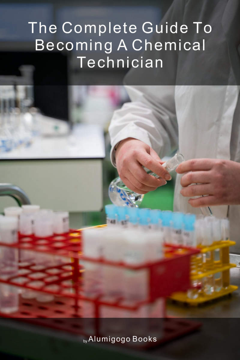 Cover of The Complete Guide to Becoming A Chemical Technician