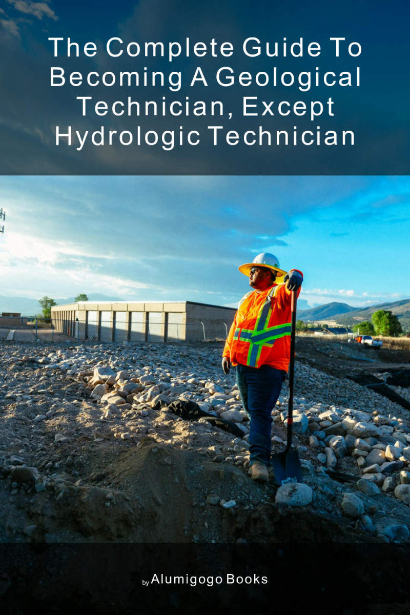 Cover of The Complete Guide to Becoming A Geological Technician, Except Hydrologic Technician