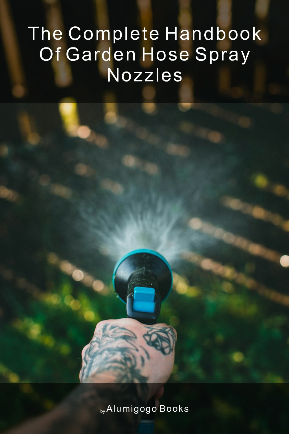 Cover of The Complete Handbook of Garden Hose Spray Nozzles