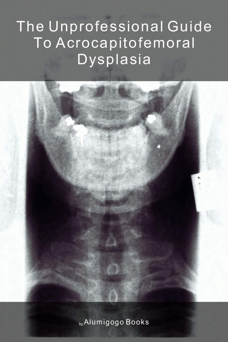 Cover of The Unprofessional Guide to acrocapitofemoral dysplasia