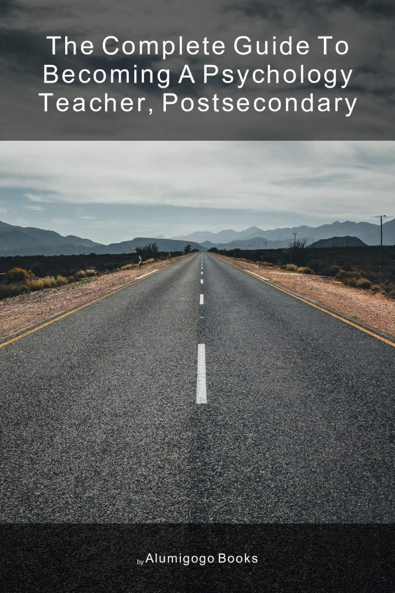 Cover of The Complete Guide to Becoming A Psychology Teacher, Postsecondary
