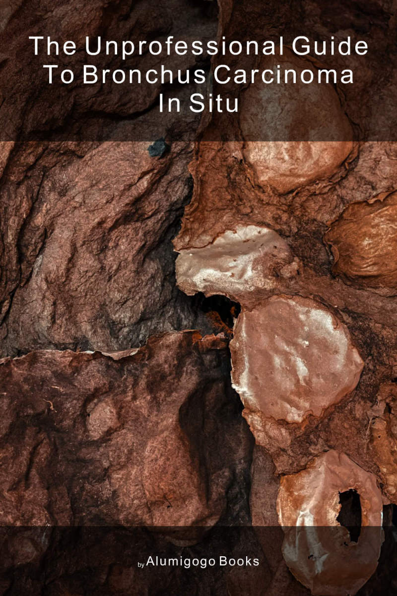 Cover of The Unprofessional Guide to bronchus carcinoma in situ