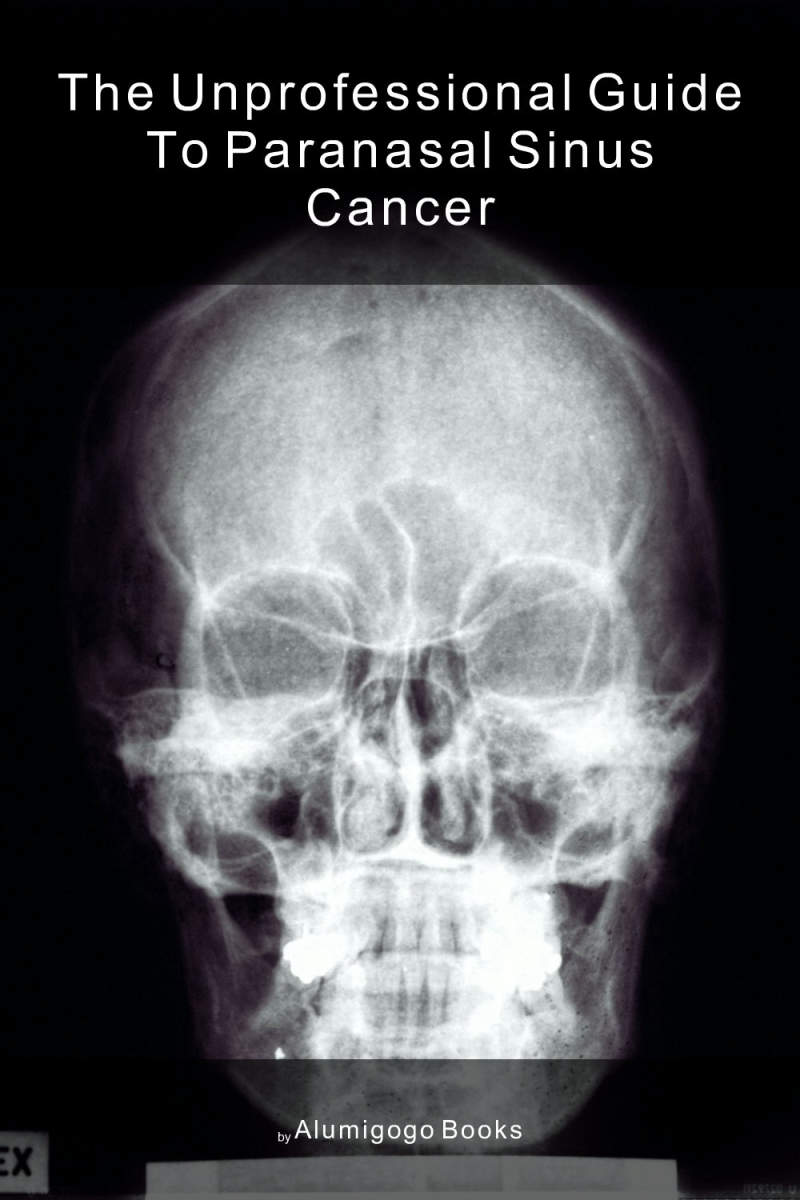 Cover of The Unprofessional Guide to paranasal sinus cancer