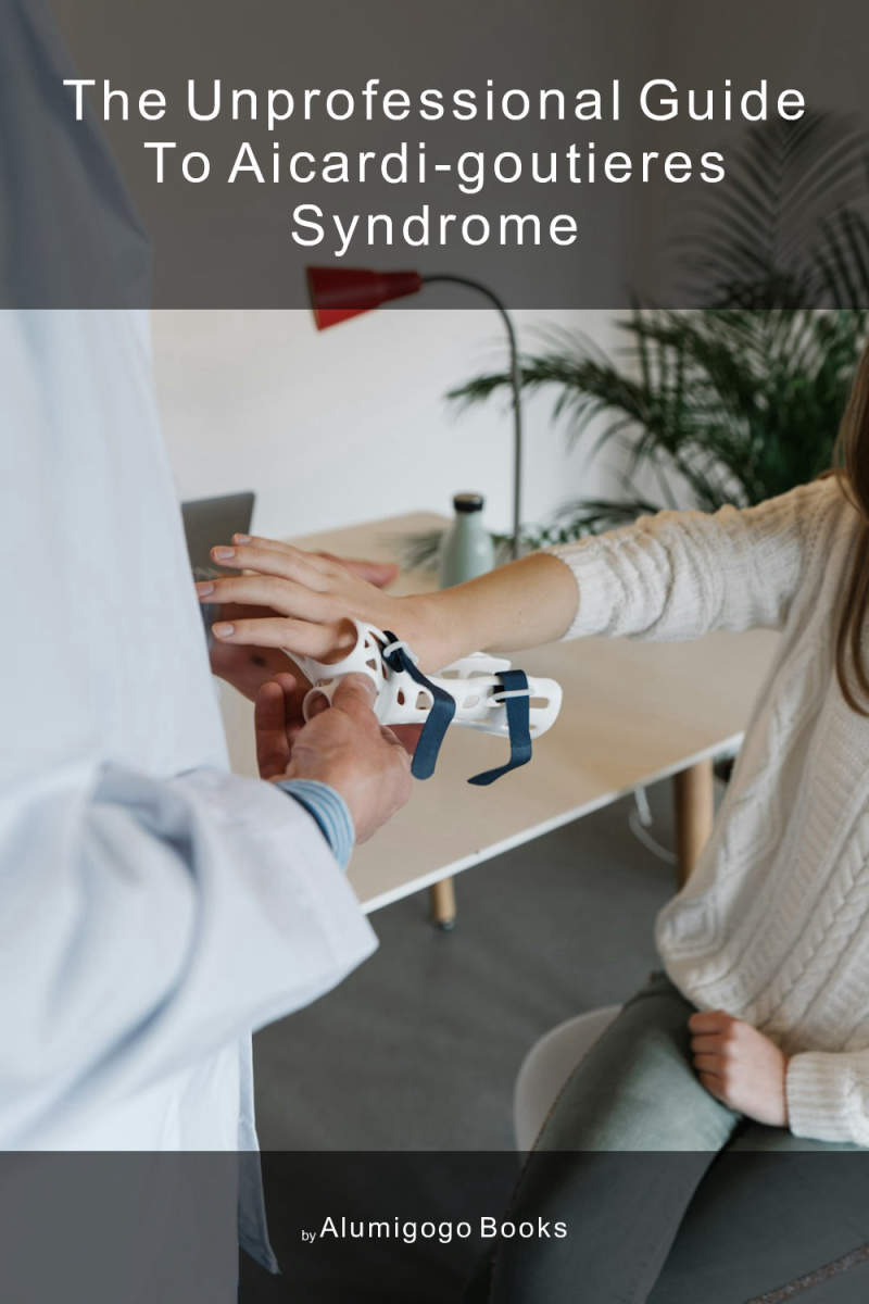 Cover of The Unprofessional Guide to Aicardi-Goutieres syndrome