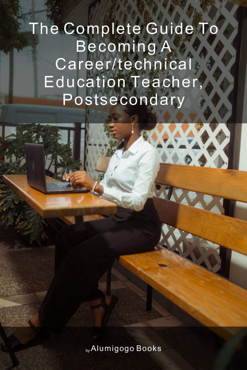 Cover of The Complete Guide to Becoming A Career/Technical Education Teacher, Postsecondary