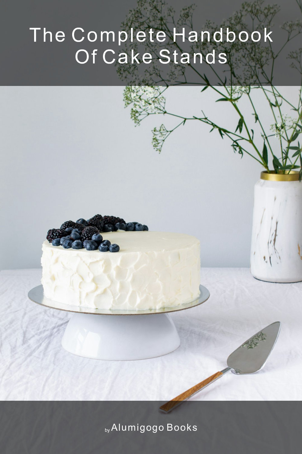 Cover of The Complete Handbook of Cake Stands