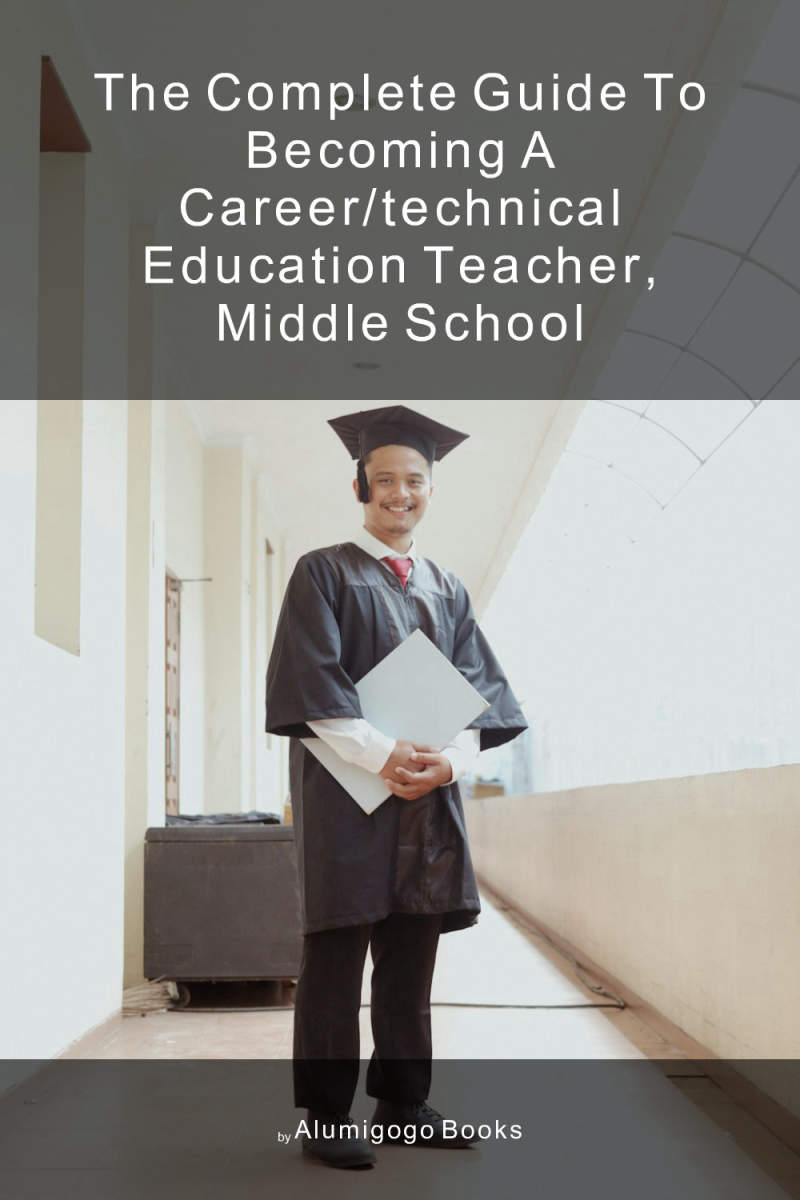Cover of The Complete Guide to Becoming A Career/Technical Education Teacher, Middle School