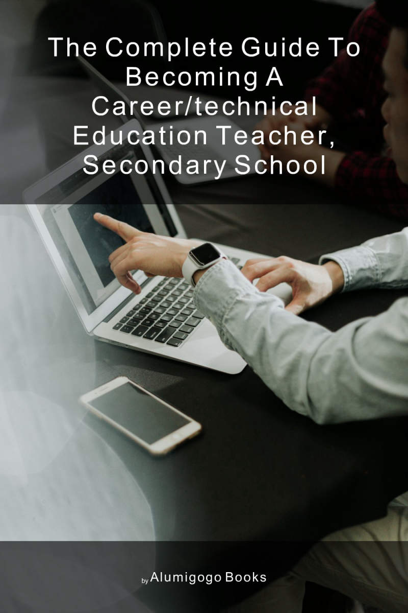 Cover of The Complete Guide to Becoming A Career/Technical Education Teacher, Secondary School