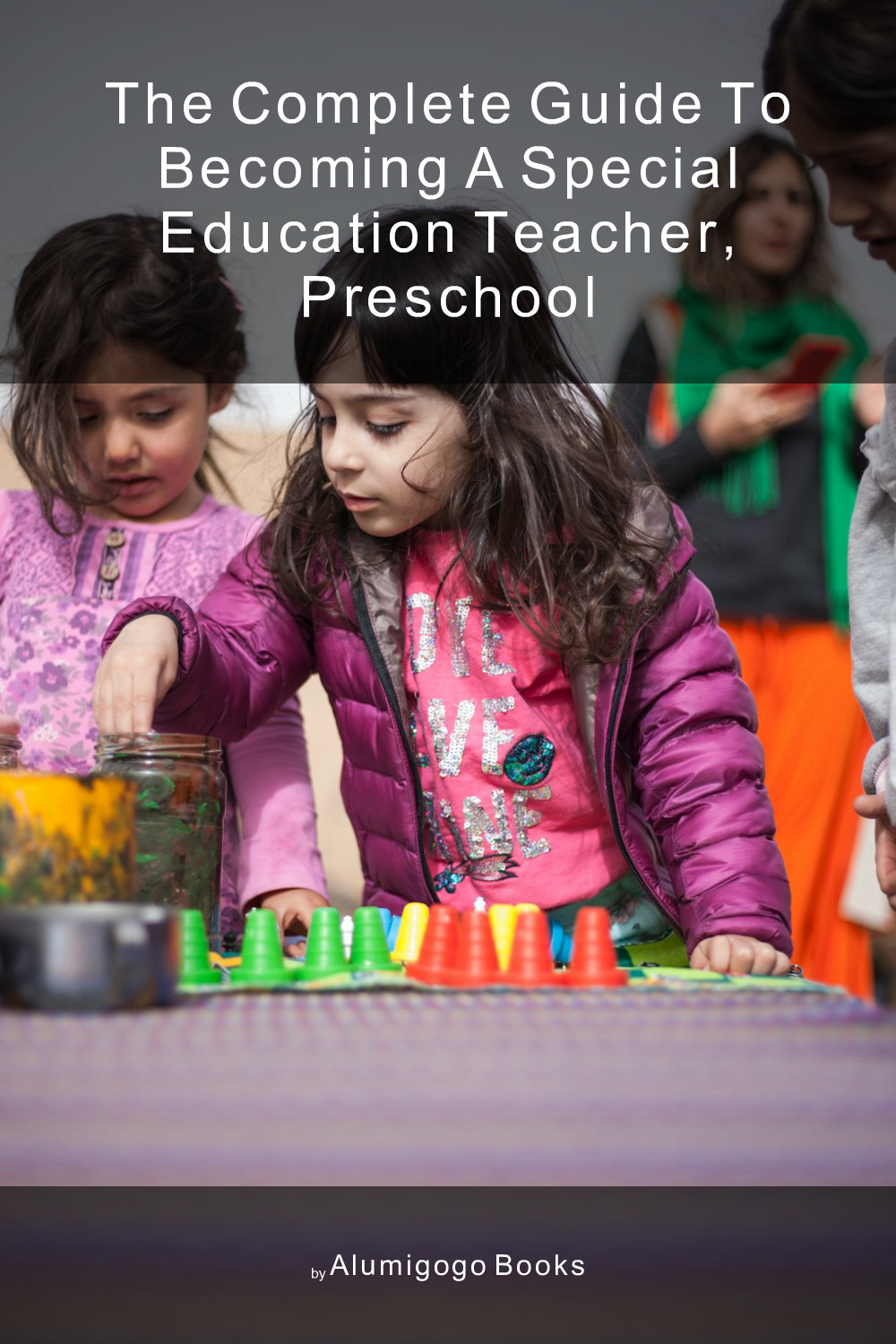 Cover of The Complete Guide to Becoming A Special Education Teacher, Preschool