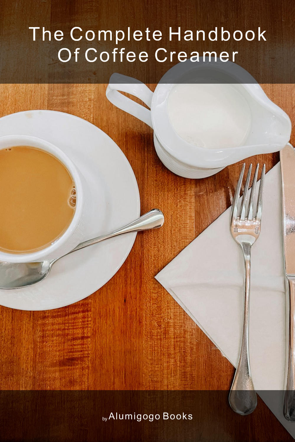 Cover of The Complete Handbook of Coffee Creamer