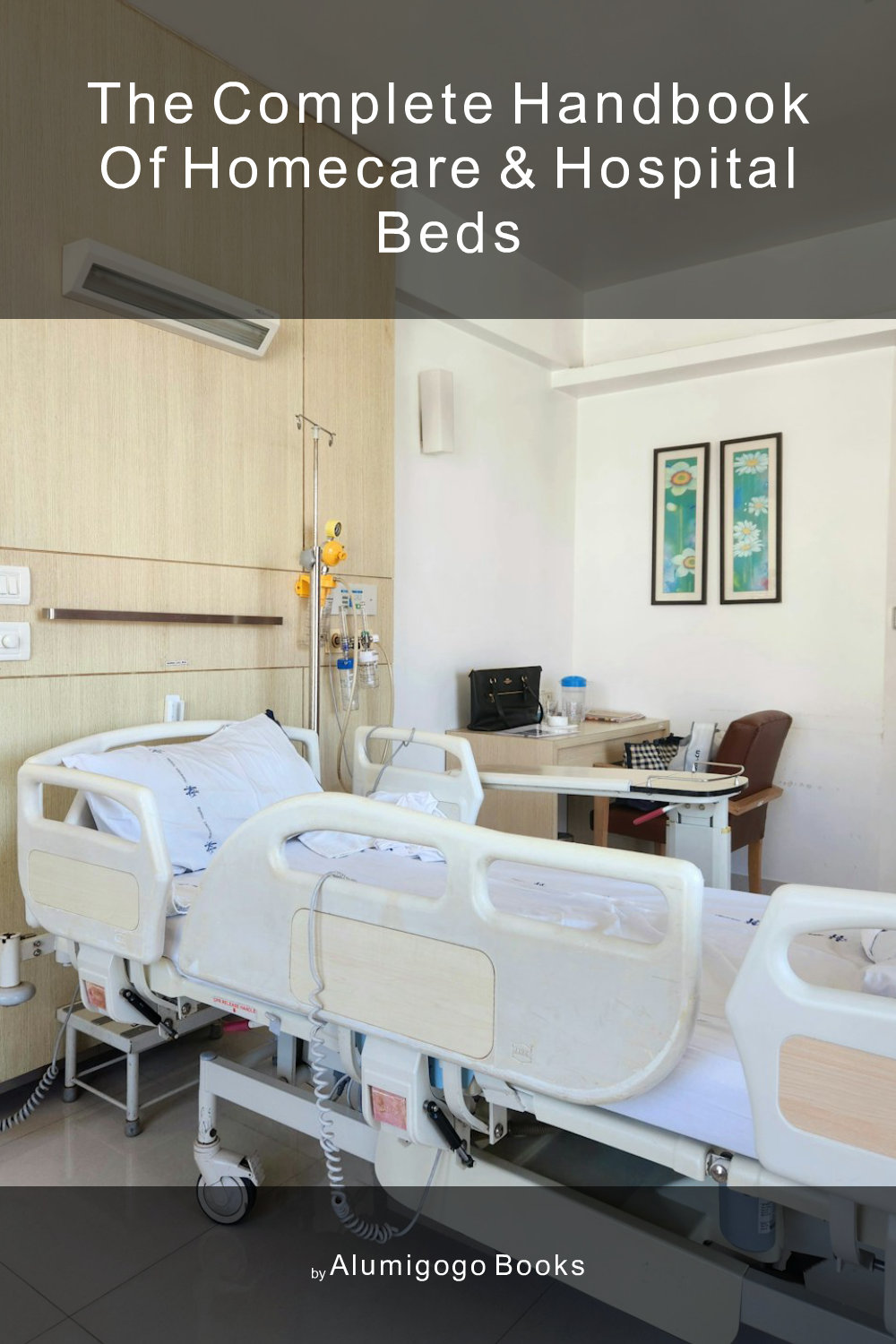 Cover of The Complete Handbook of Homecare & Hospital Beds