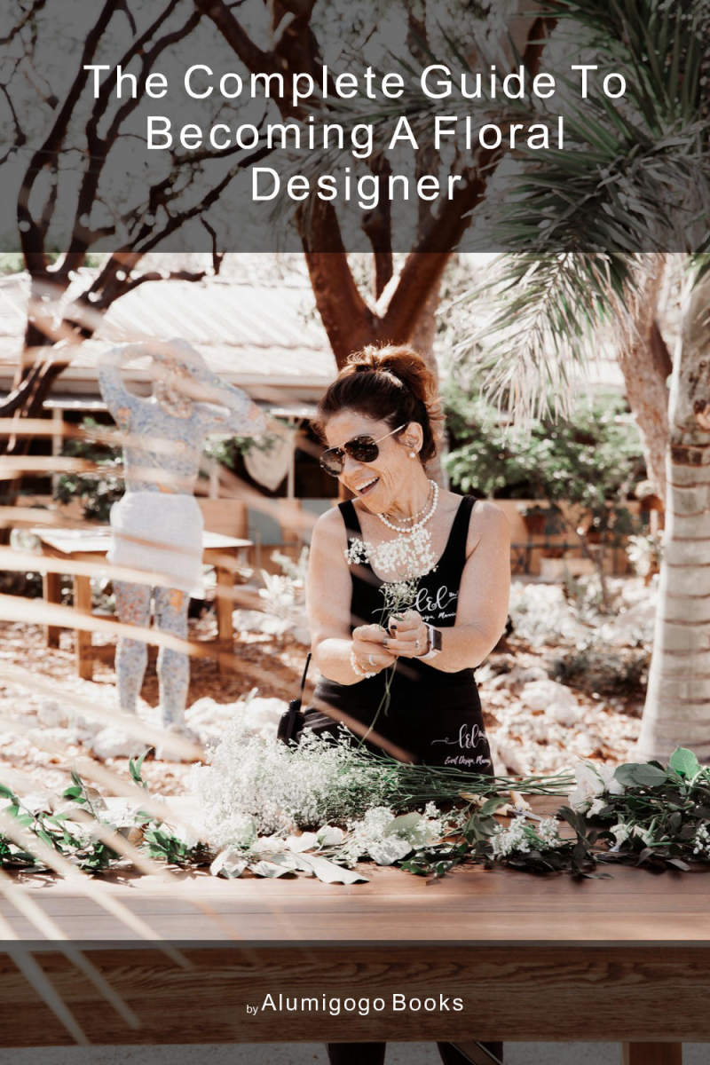 Cover of The Complete Guide to Becoming A Floral Designer