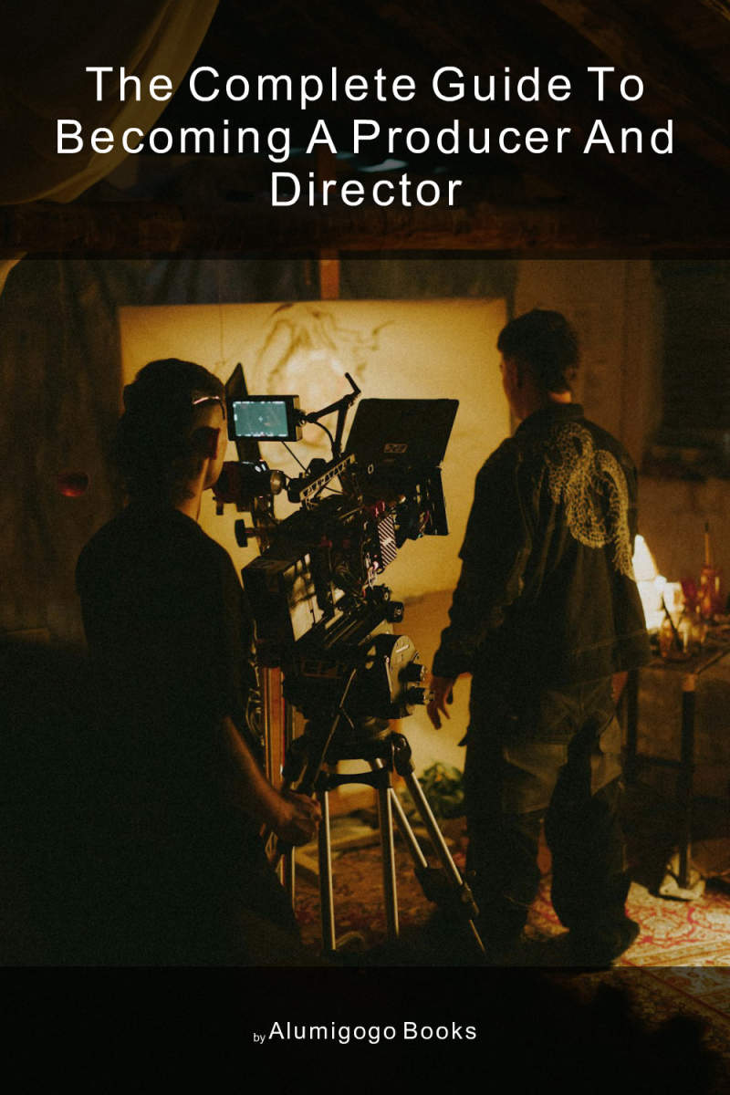 Cover of The Complete Guide to Becoming A Producer and Director