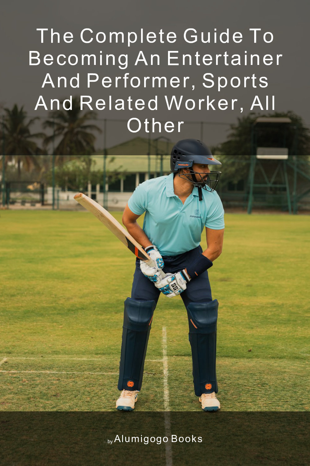 Cover of The Complete Guide to Becoming An Entertainer and Performer, Sports and Related Worker, All Other