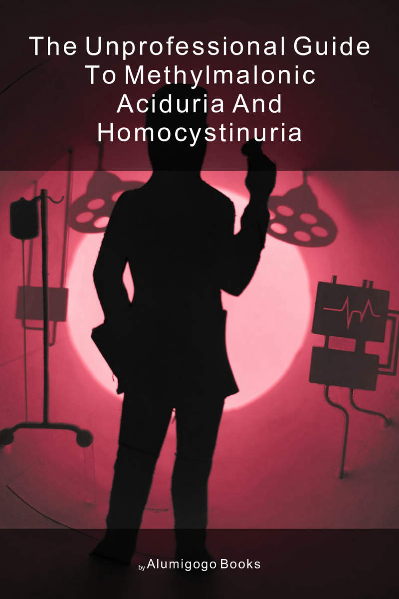 Cover of The Unprofessional Guide to methylmalonic aciduria and homocystinuria