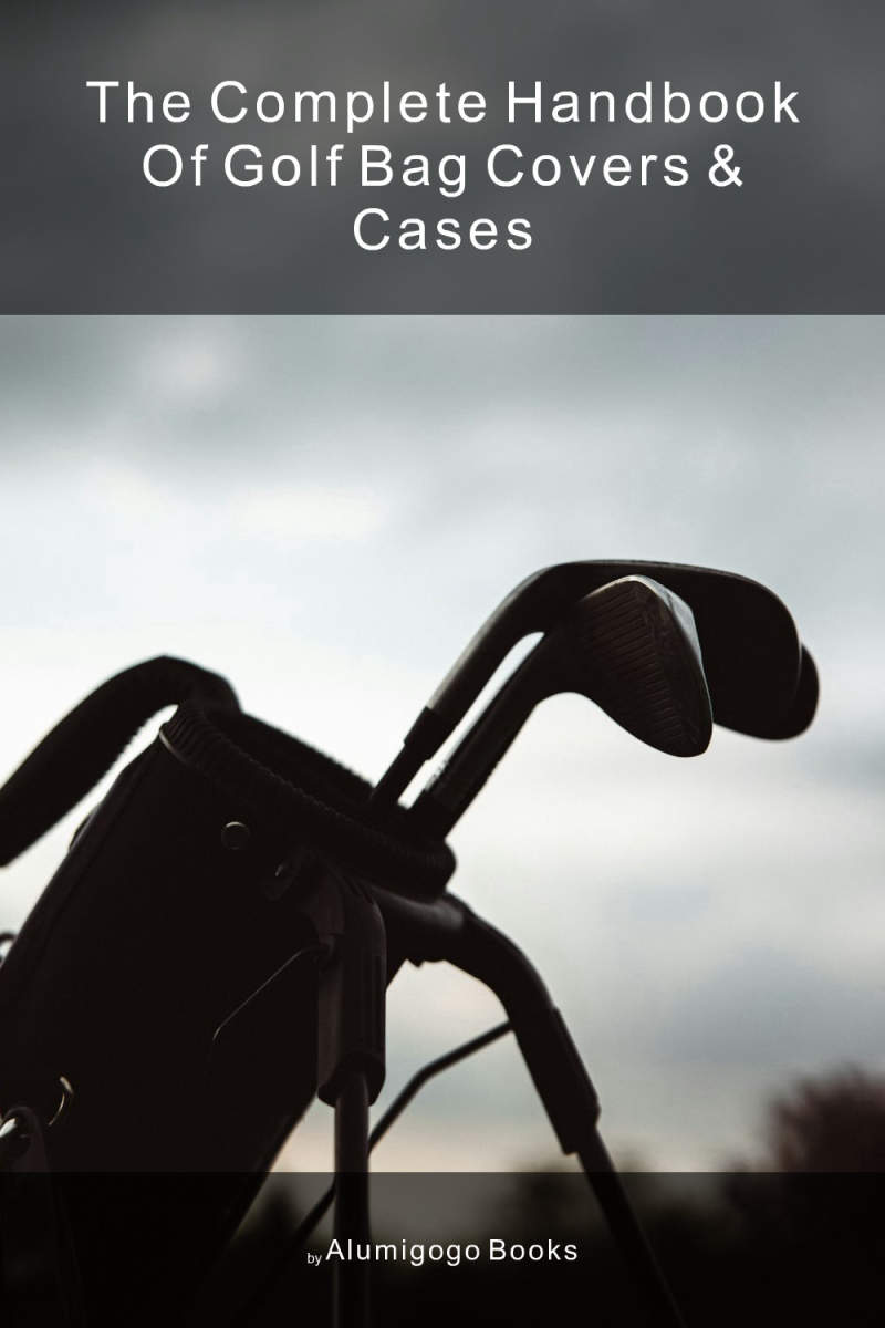 Cover of The Complete Handbook of Golf Bag Covers & Cases