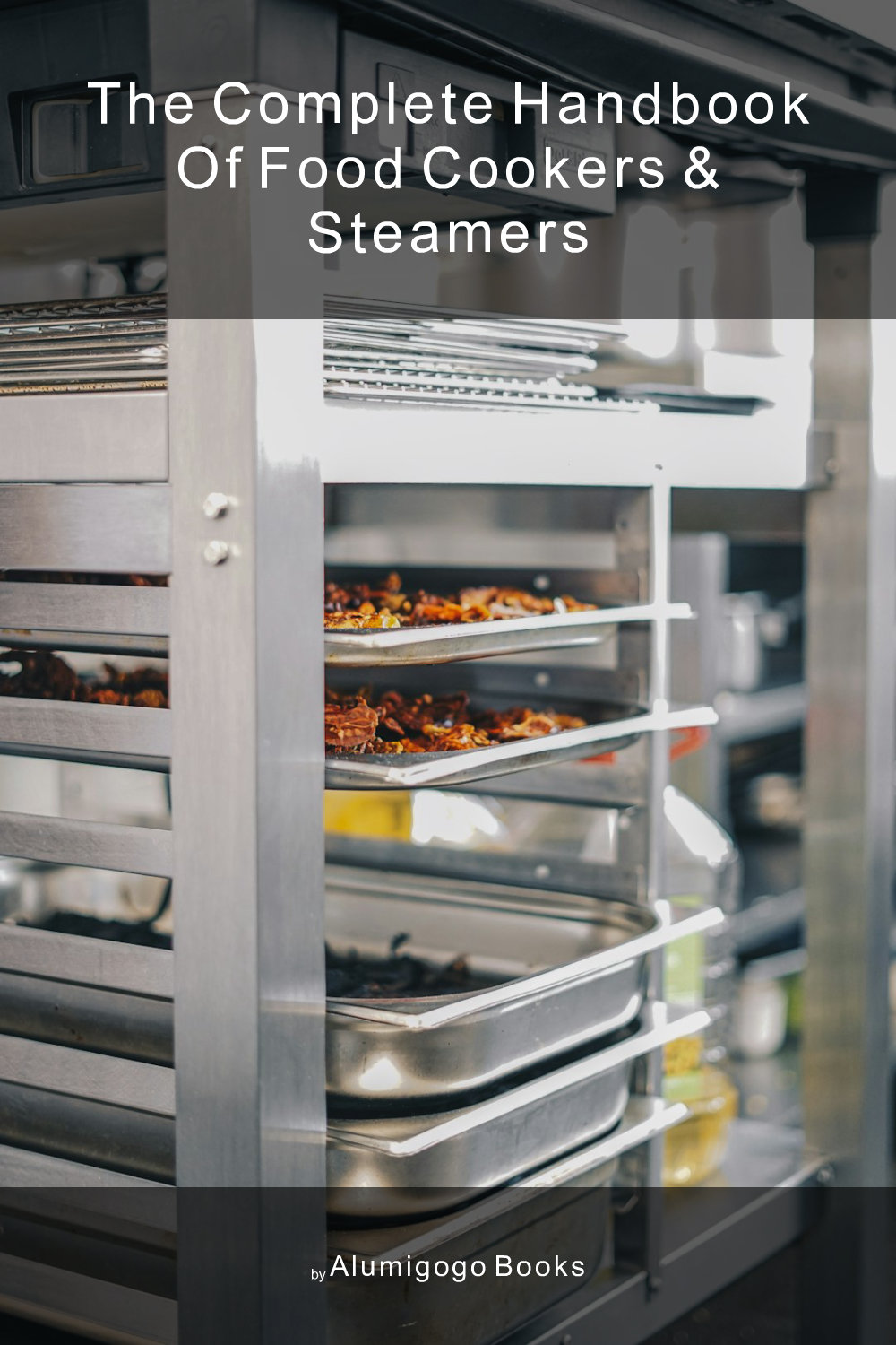 Cover of The Complete Handbook of Food Cookers & Steamers