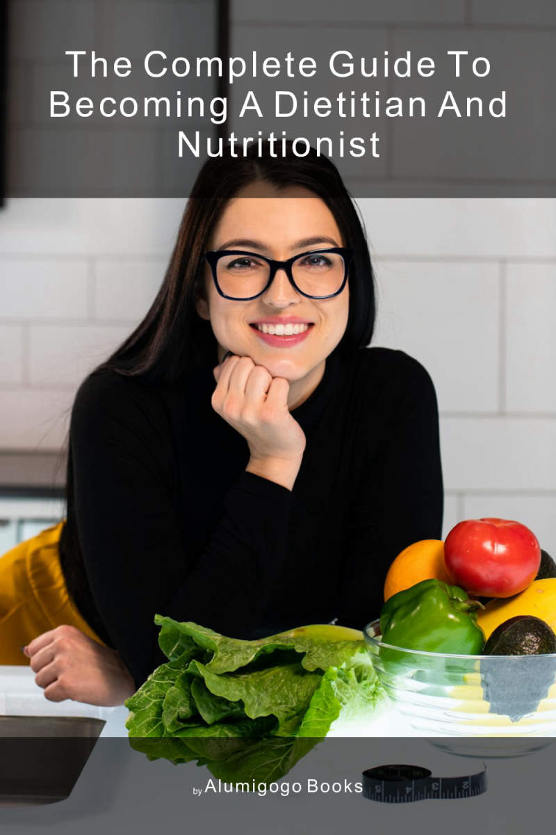 Cover of The Complete Guide to Becoming A Dietitian and Nutritionist