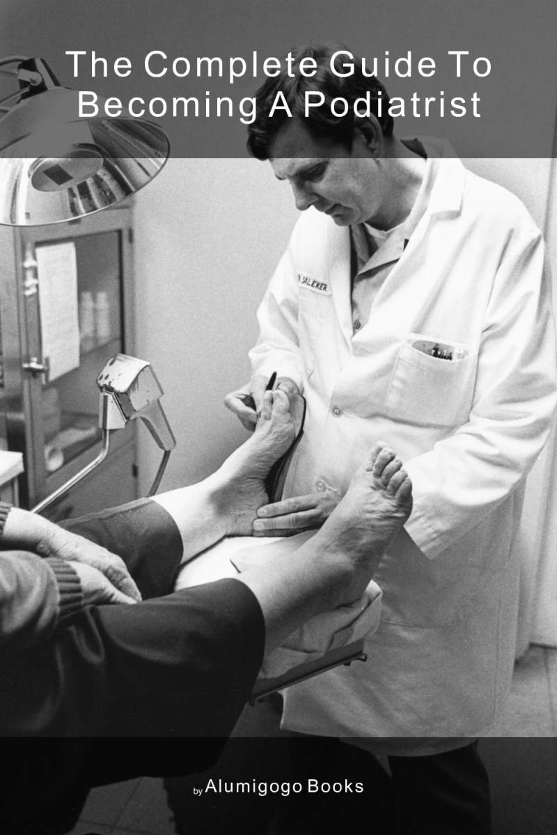Cover of The Complete Guide to Becoming A Podiatrist