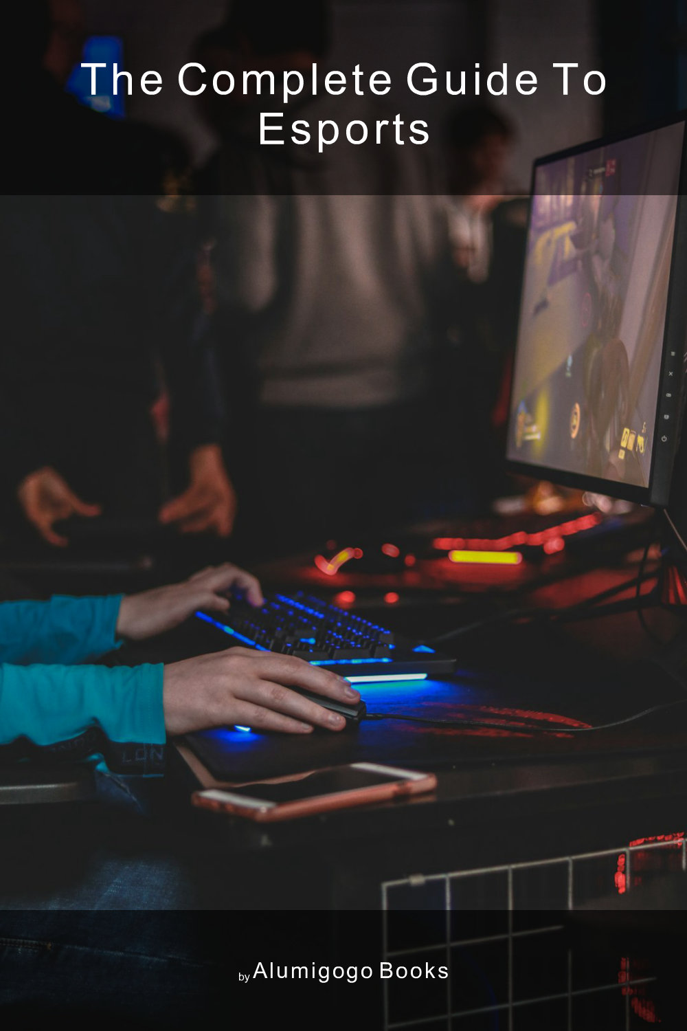 Cover of The Complete Guide to Esports