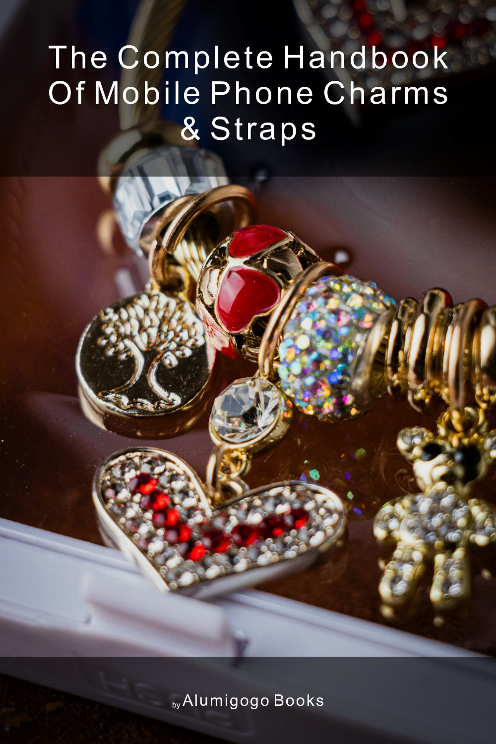 Cover of The Complete Handbook of Mobile Phone Charms & Straps
