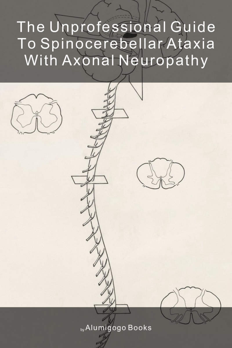 Cover of The Unprofessional Guide to spinocerebellar ataxia with axonal neuropathy