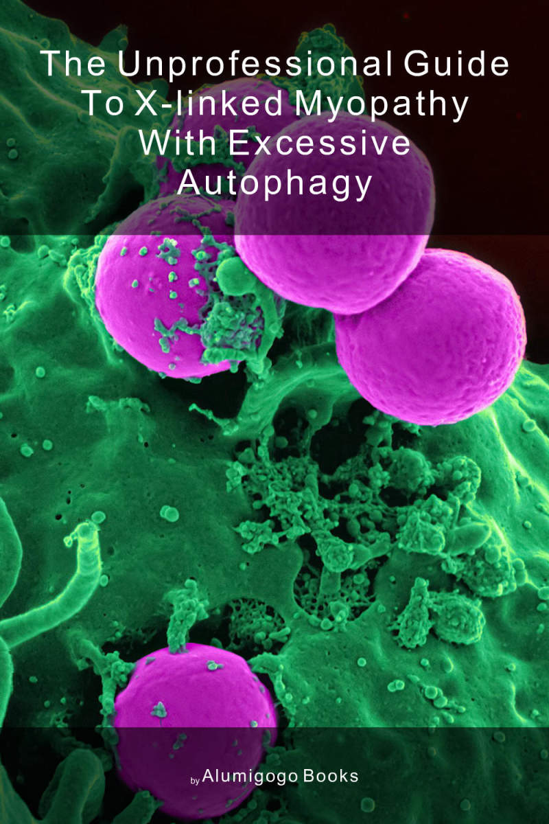 Cover of The Unprofessional Guide to X-linked myopathy with excessive autophagy