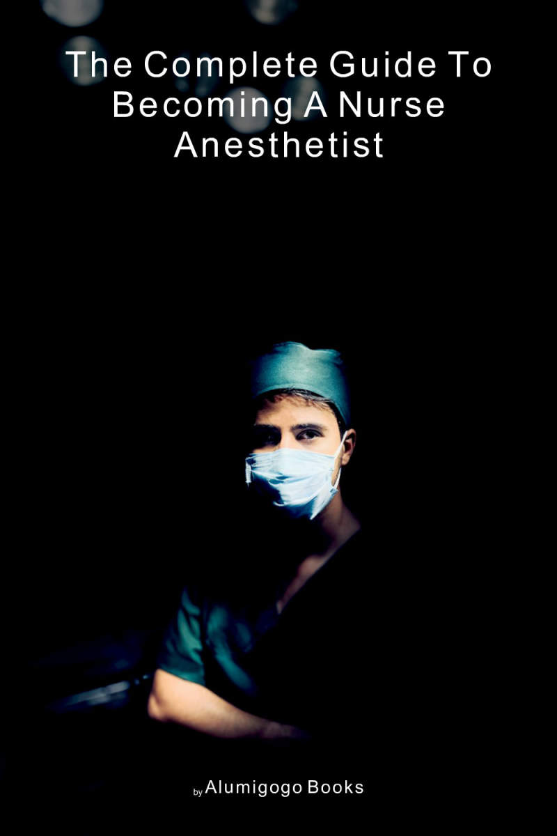 Cover of The Complete Guide to Becoming A Nurse Anesthetist