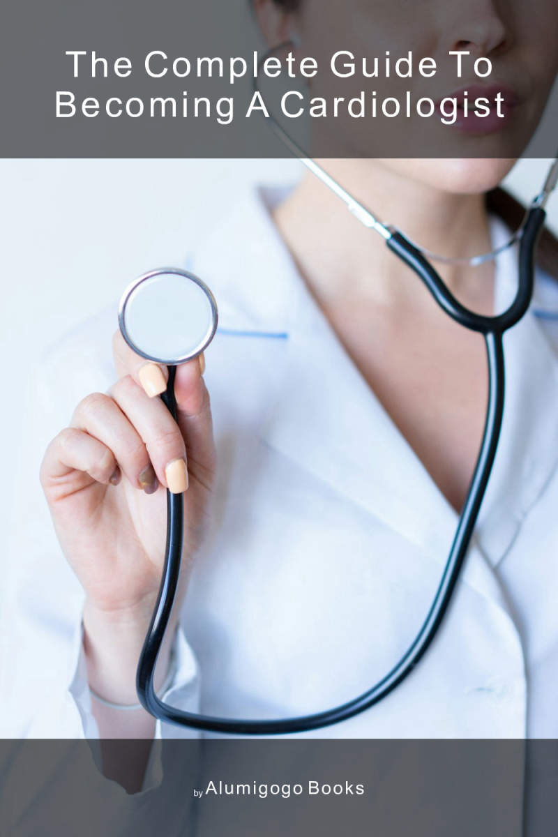 Cover of The Complete Guide to Becoming A Cardiologist