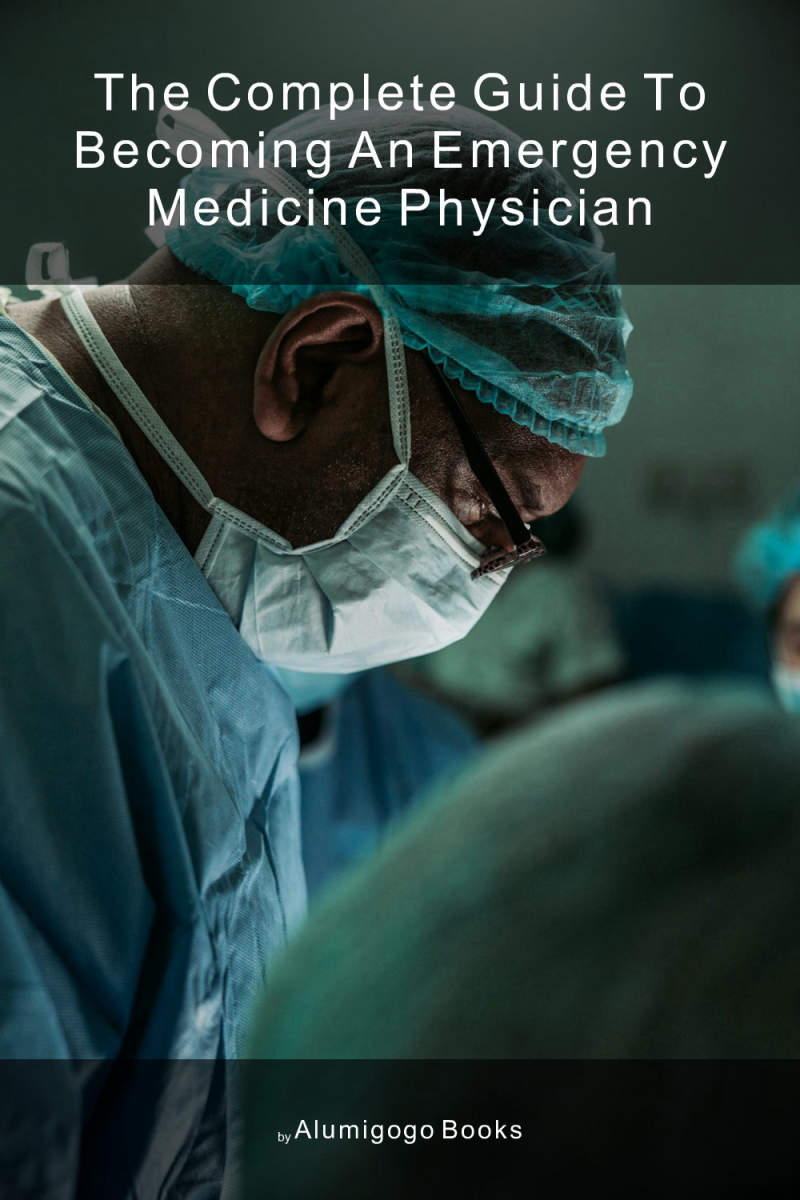 Cover of The Complete Guide to Becoming An Emergency Medicine Physician