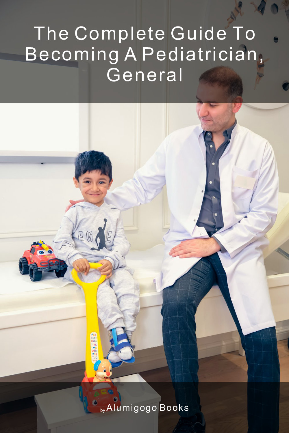 Cover of The Complete Guide to Becoming A Pediatrician, General