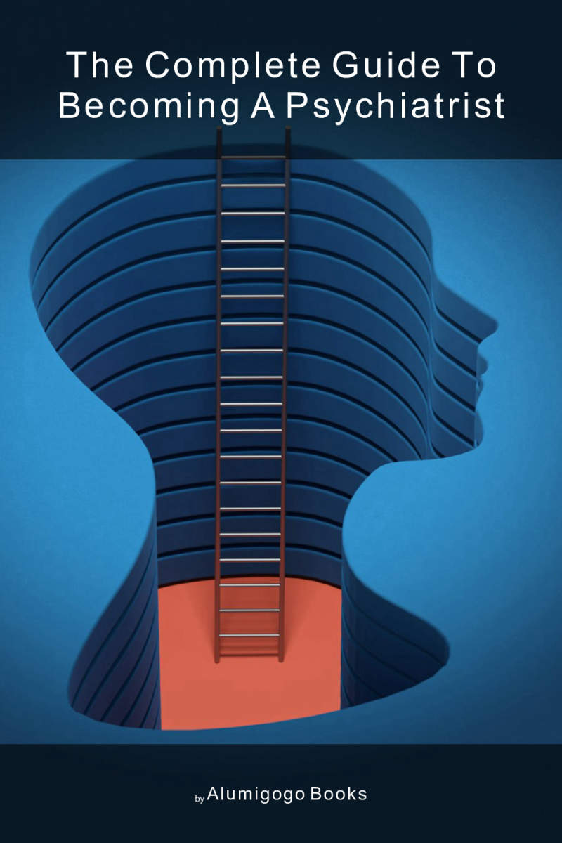 Cover of The Complete Guide to Becoming A Psychiatrist