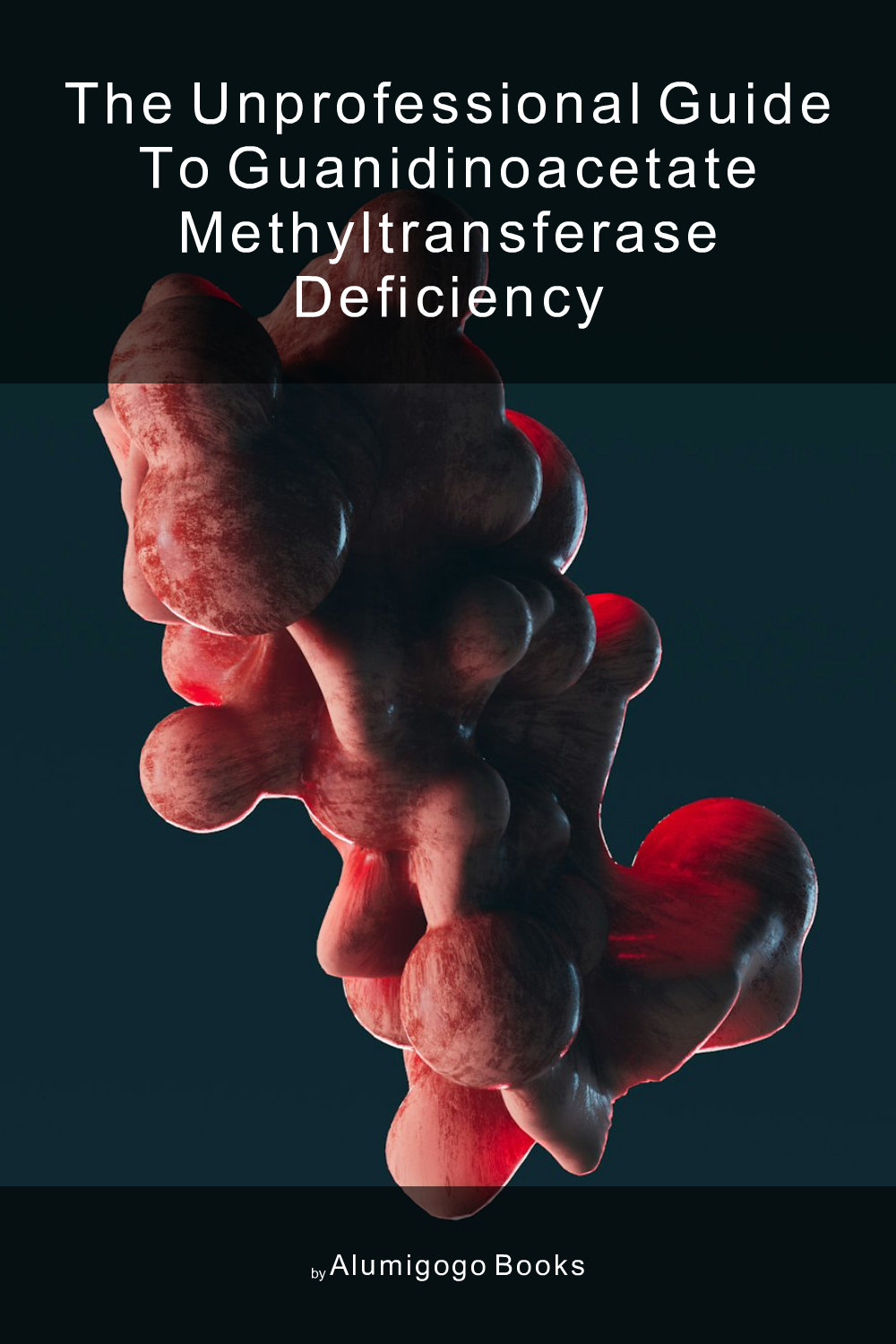 Cover of The Unprofessional Guide to guanidinoacetate methyltransferase deficiency