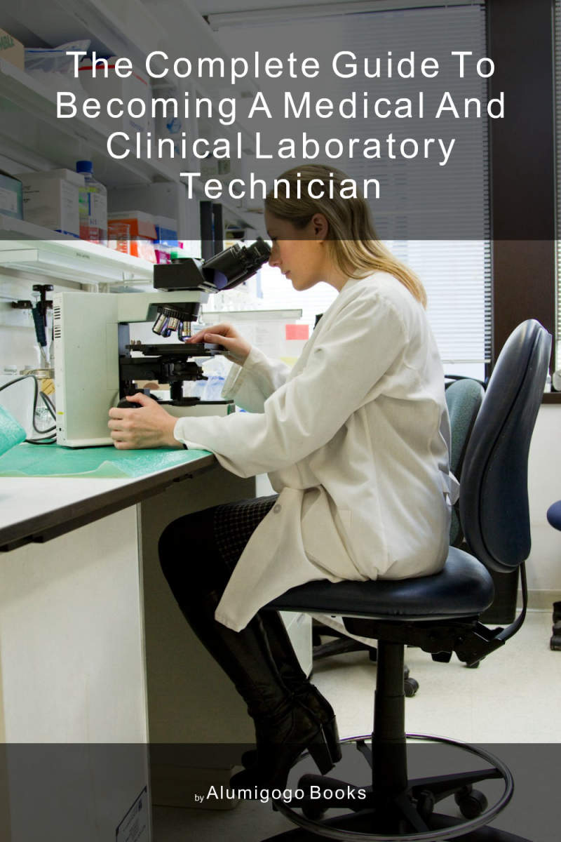 Cover of The Complete Guide to Becoming A Medical and Clinical Laboratory Technician