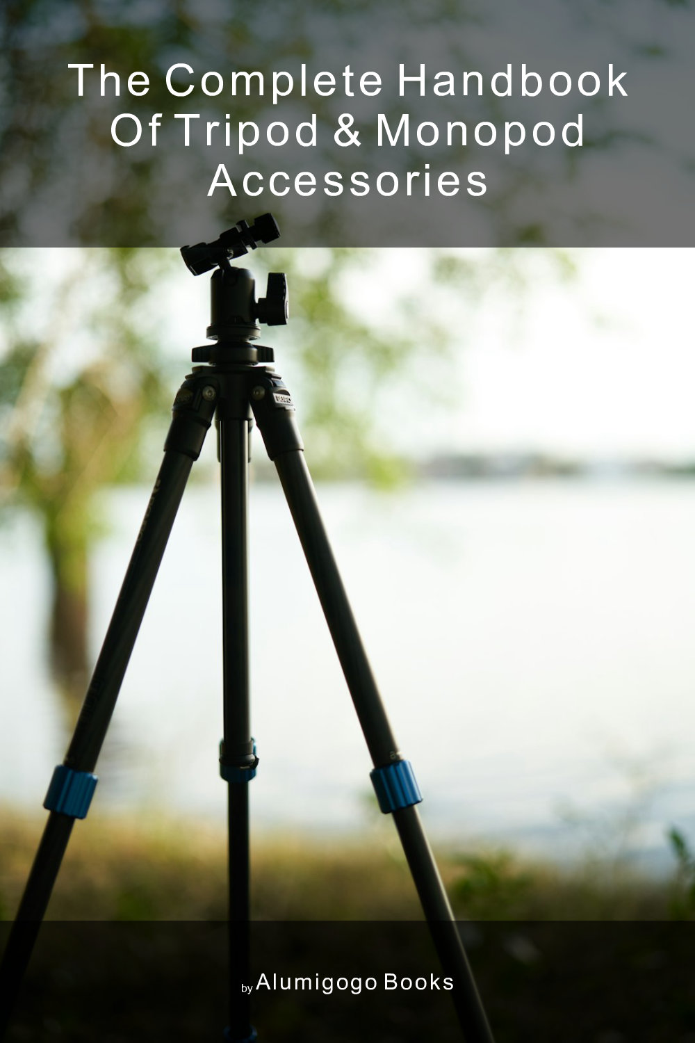 Cover of The Complete Handbook of Tripod & Monopod Accessories