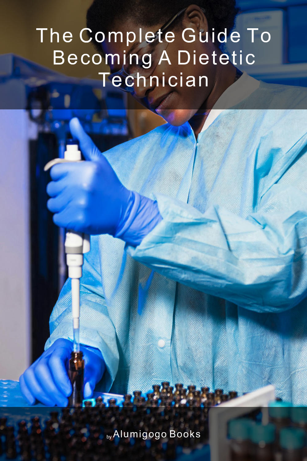 Cover of The Complete Guide to Becoming A Dietetic Technician