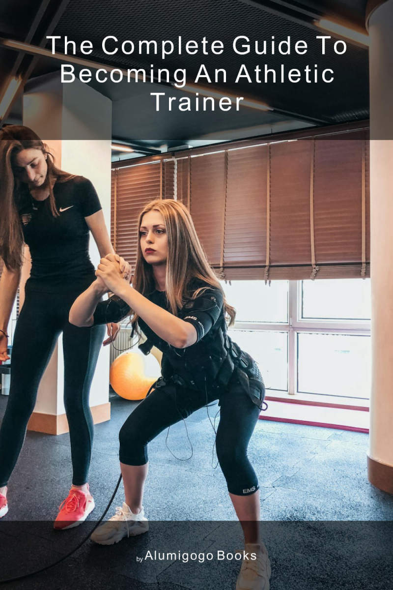 Cover of The Complete Guide to Becoming An Athletic Trainer