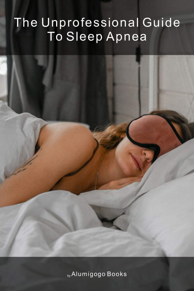 Cover of The Unprofessional Guide to sleep apnea
